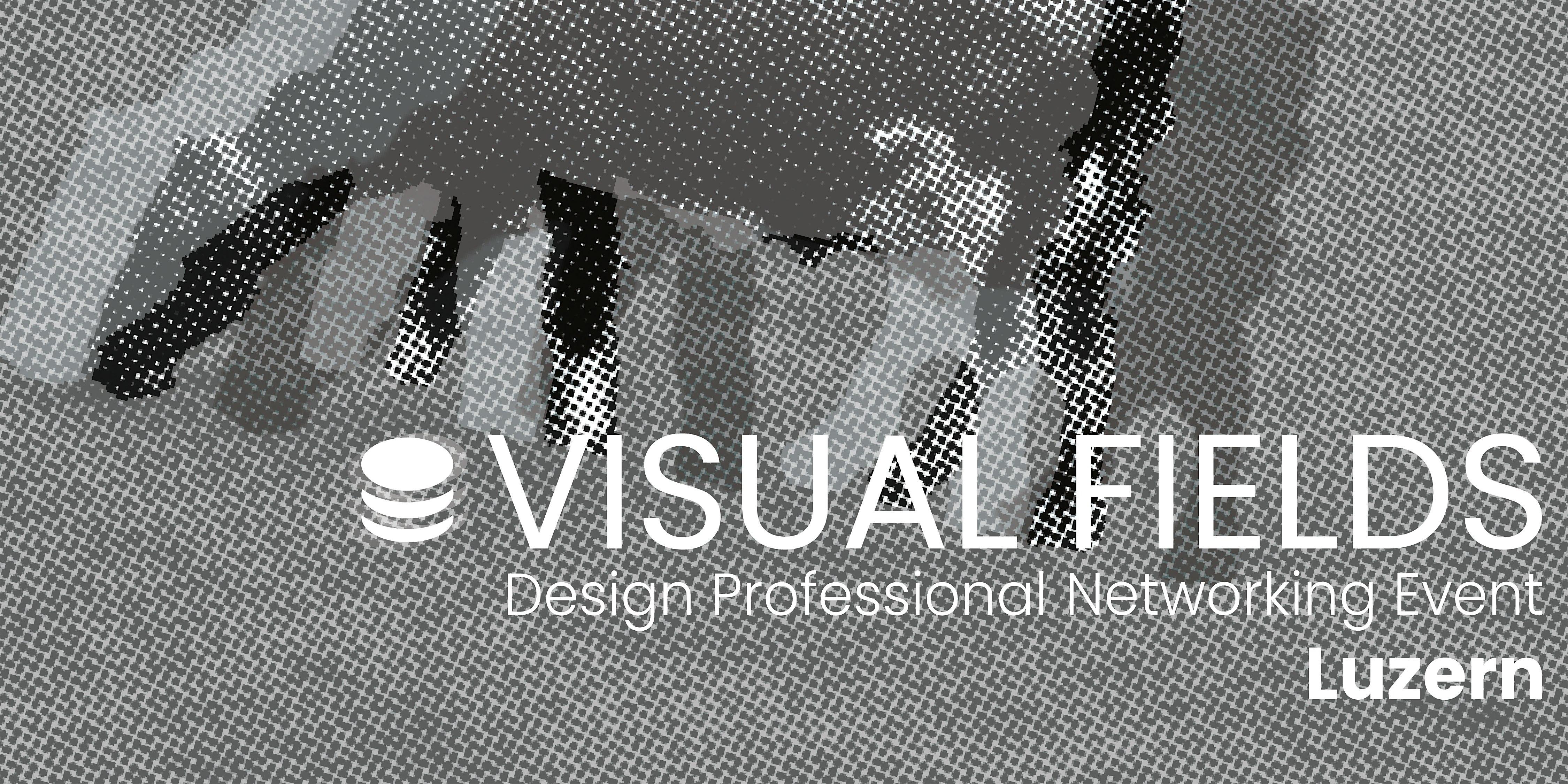 Visual Fields Luzern · Design Networking Event