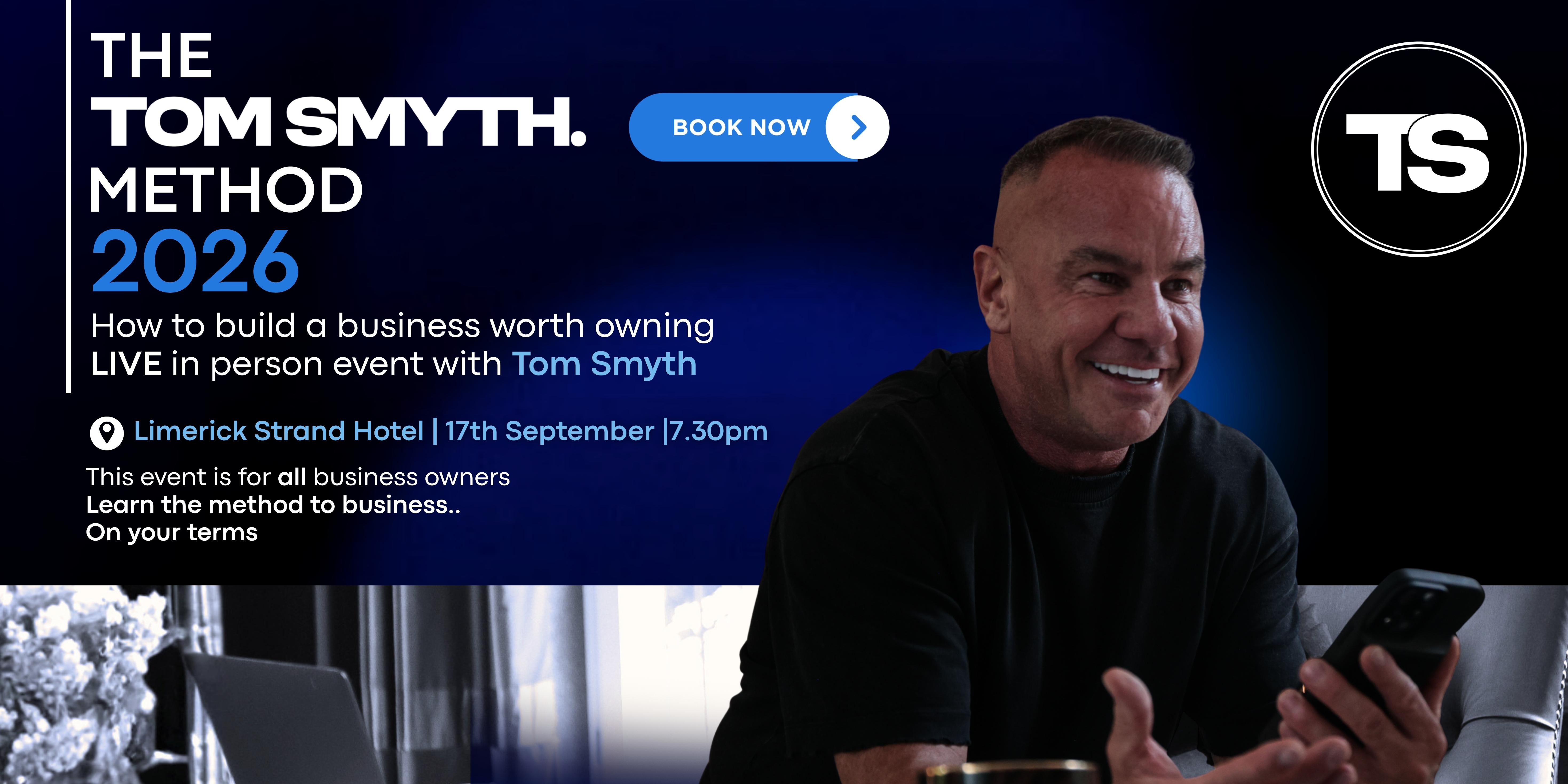 The Tom Smyth Method | How To Build A Business Worth Owning