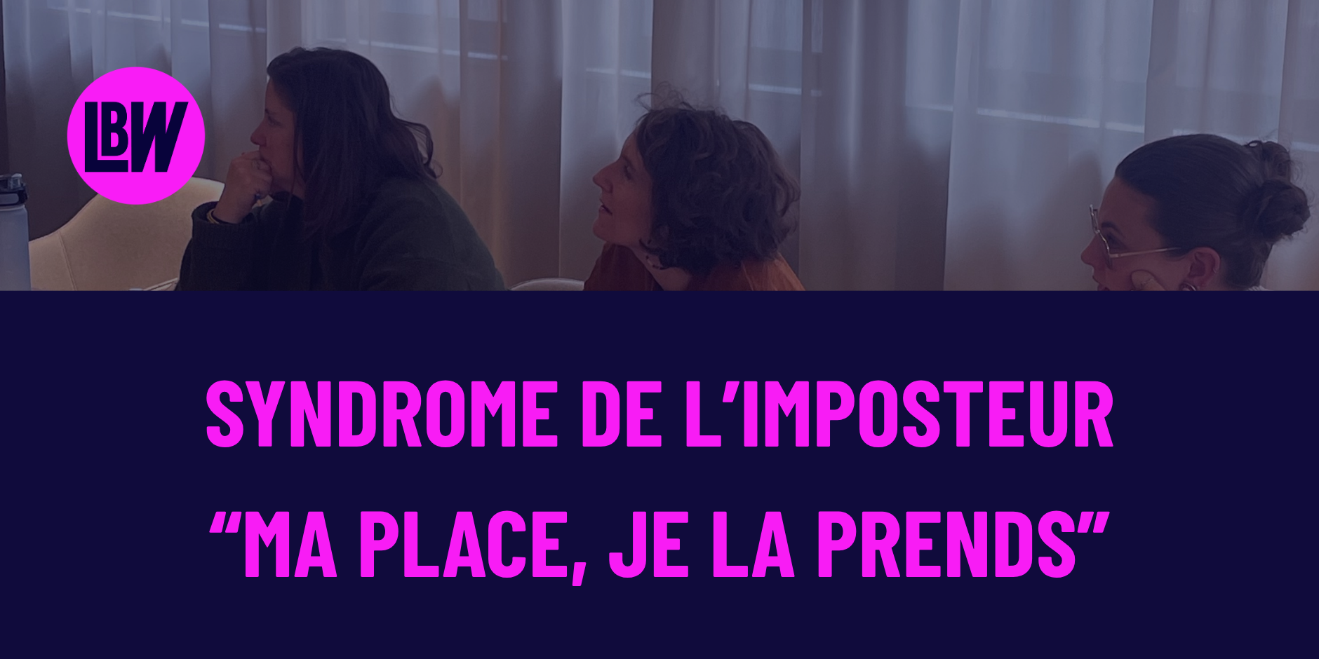 Workshop Syndrome de l’imposteur « Ma place, je la prends »