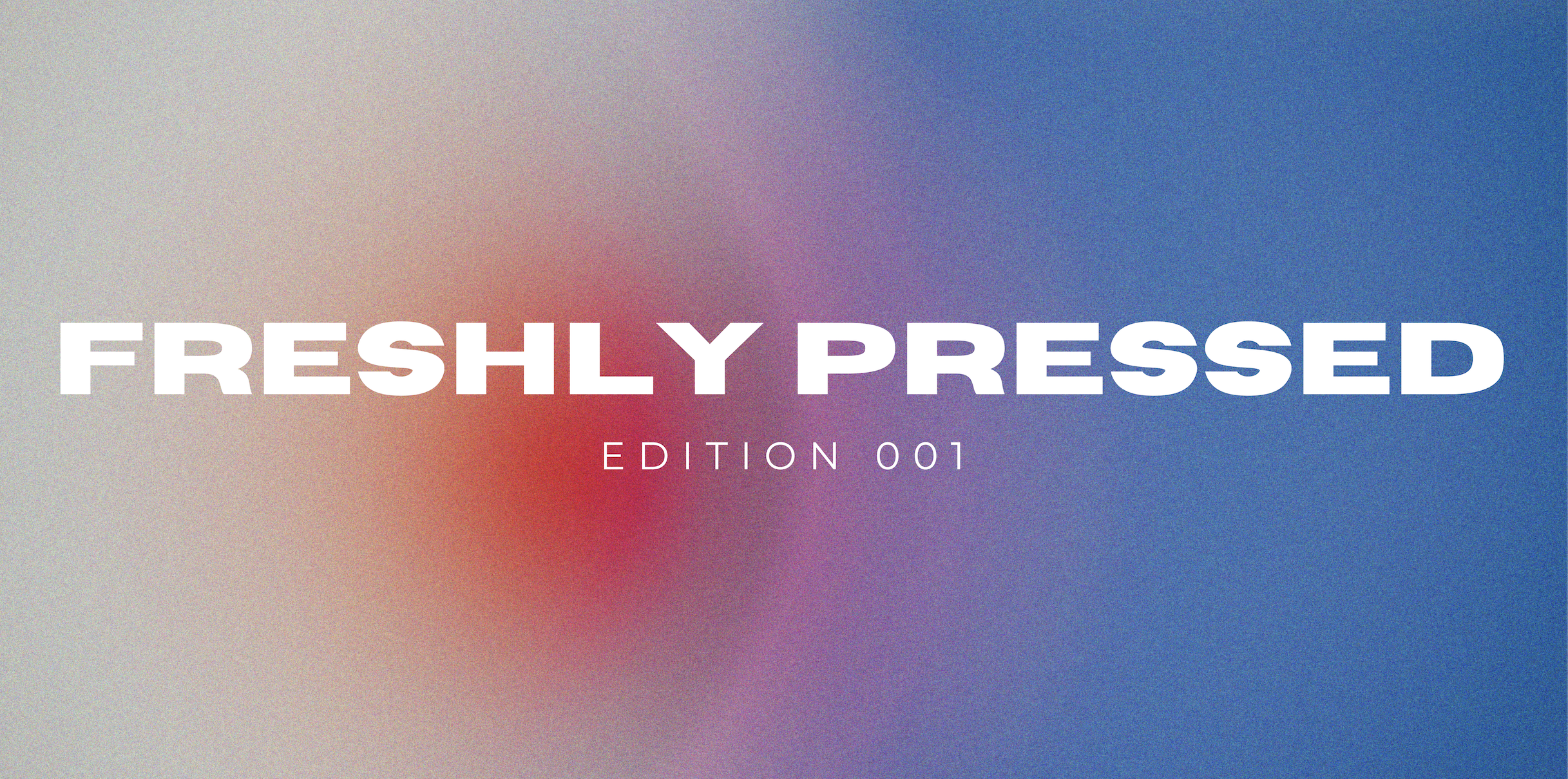 Freshly Pressed Edition 001